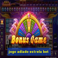 jogo adiado estrela bet